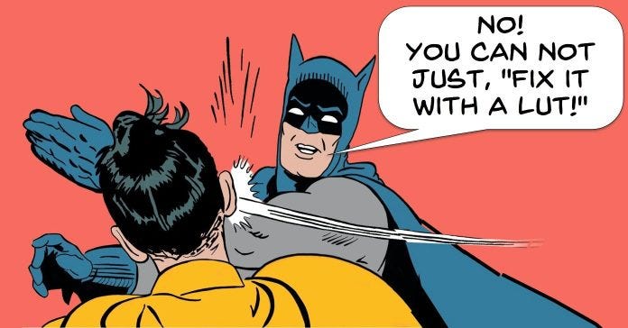 Image of Batman slapping Robin at the suggestion that anything can be fixed with a LUT.