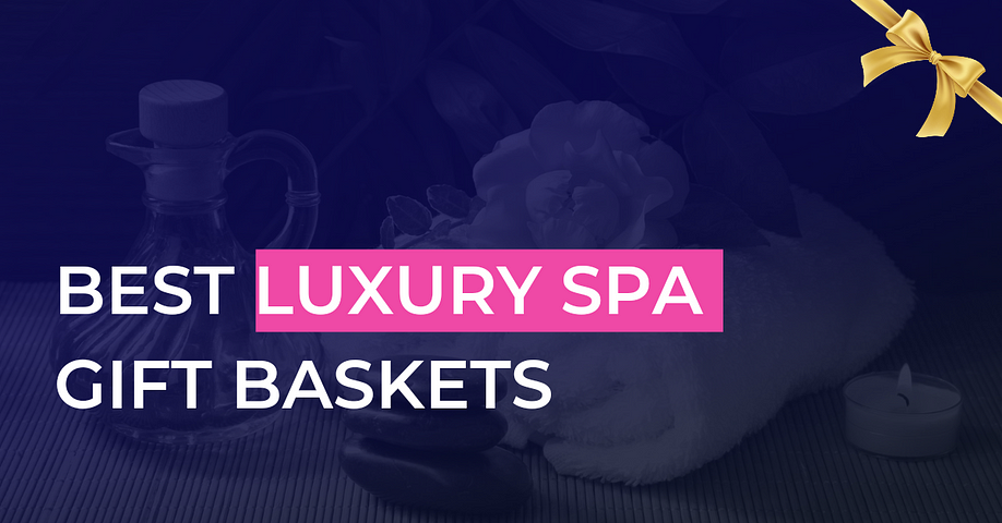 15 Essential Luxury Spa Gift Baskets.