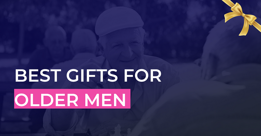 19 Best Gifts for Older Men to Keep Them Happy & Comfortable