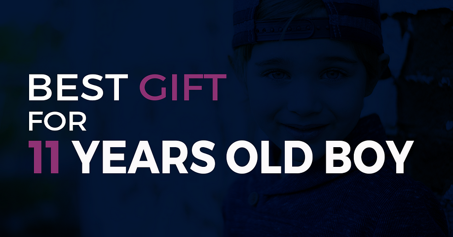 15 Best Gifts for an 11-Year-Old Boy: Great Gift Ideas for Your Preteen