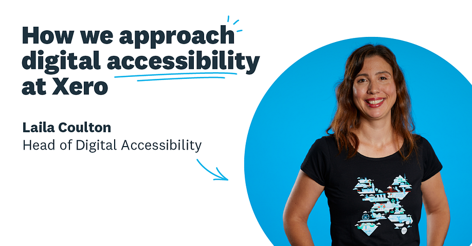 Photo of Laila Coulton, Head of Digital Accessibility at Xero, next to the title of the article: How we approach digital accessibility at Xero