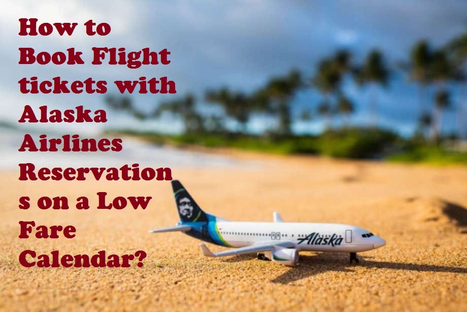 Alaska Airlines Reservations on a Low Fare Calendar