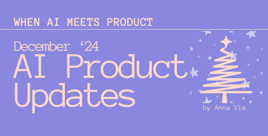 When AI meets Product: December’24 AI Product Updates