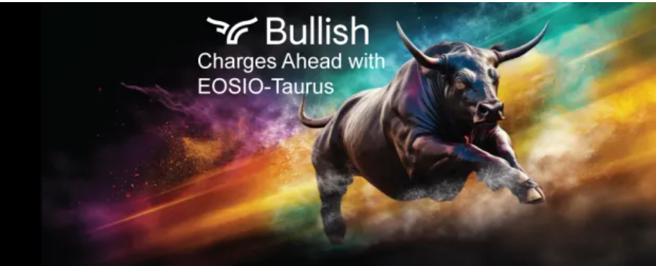 Bullish Charges Ahead with EOSIO-Taurus