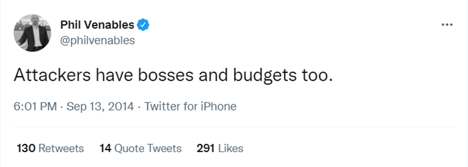 Screenshot of a tweet from Phil Venables (@philvenables) that reads “Attackers have bosses and budgets too.” Tweeted on September 13, 2014.
