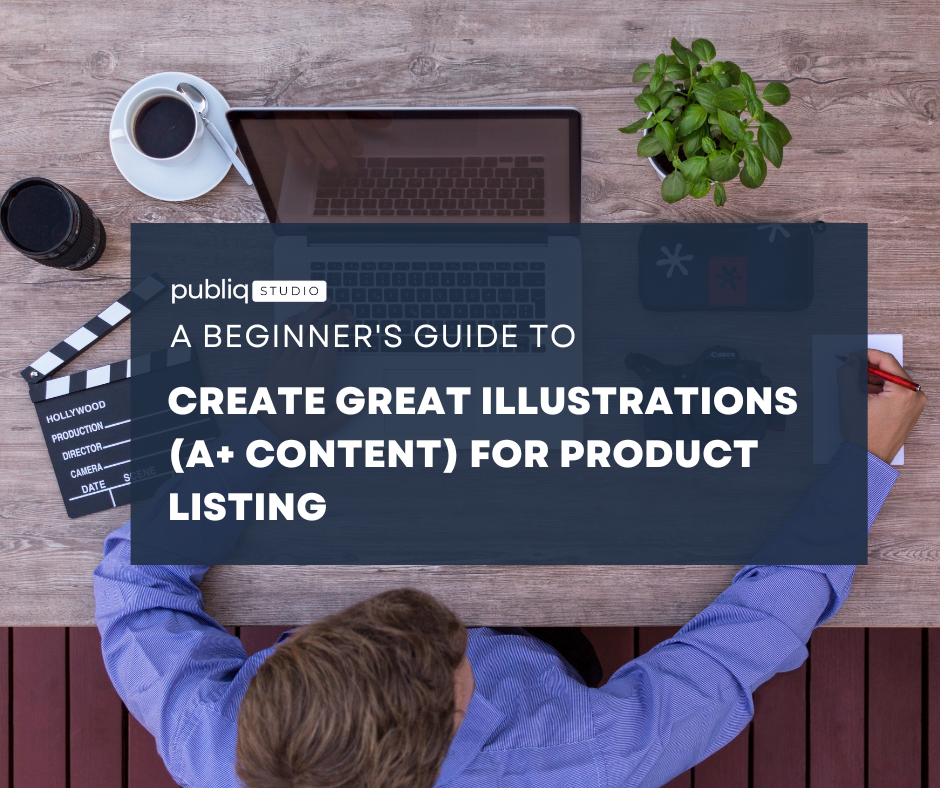 A Beginner’s Guide to Create Great Illustrations (A+ Content) for Product Listing