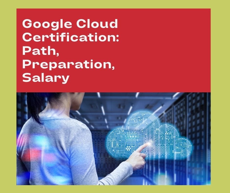 Google Cloud Certification: Path, Preparation, Salary