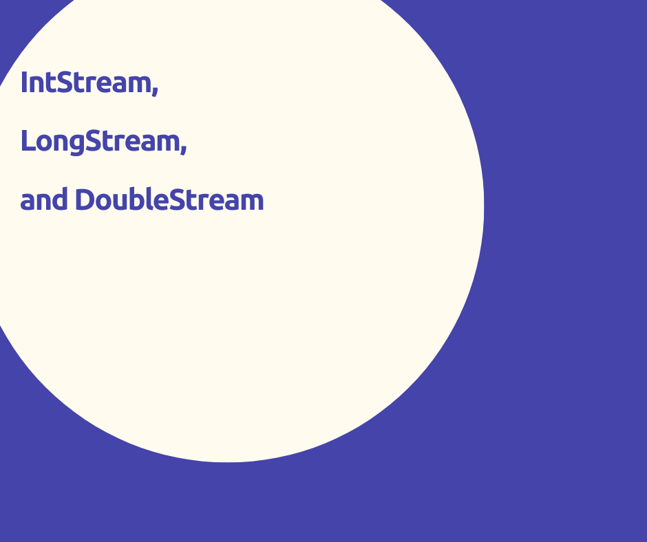 Notions about IntStream, LongStream, and DoubleStream in Java