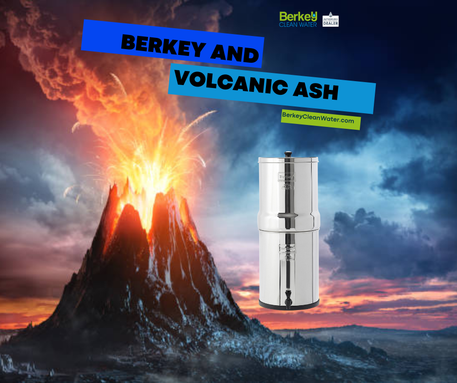 Berkey Systems Remove Volcanic Ash from Drinking Water