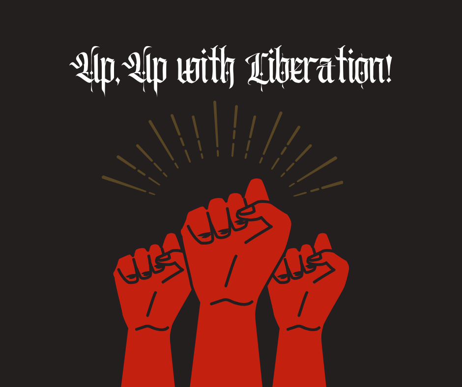 Three raised red fists. Text says Up, Up with Liberation!