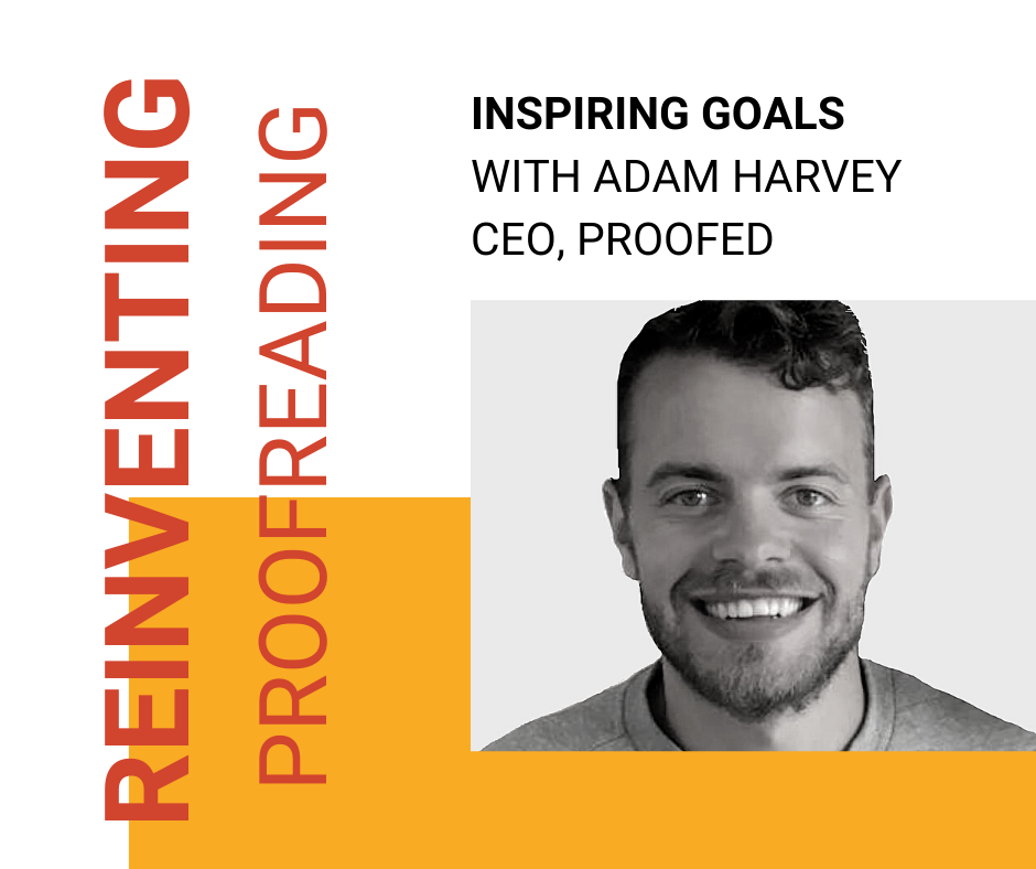 Inspiring Goals With Adam Harvey, CEO Proofed