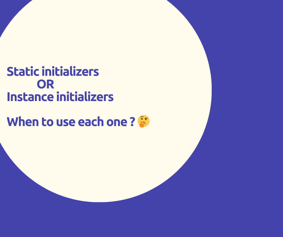 When to use static initializer and the instance initializer in java?