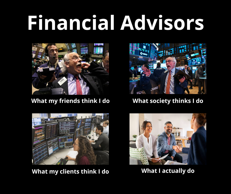 meme template: “what my friends think I do, what society thinks I do, what I actually do, etc.” — images of a man on the new york stock exchange trading floor looking frantic, executing trades with 5 computer monitors, and a family meeting with a financial advisor
