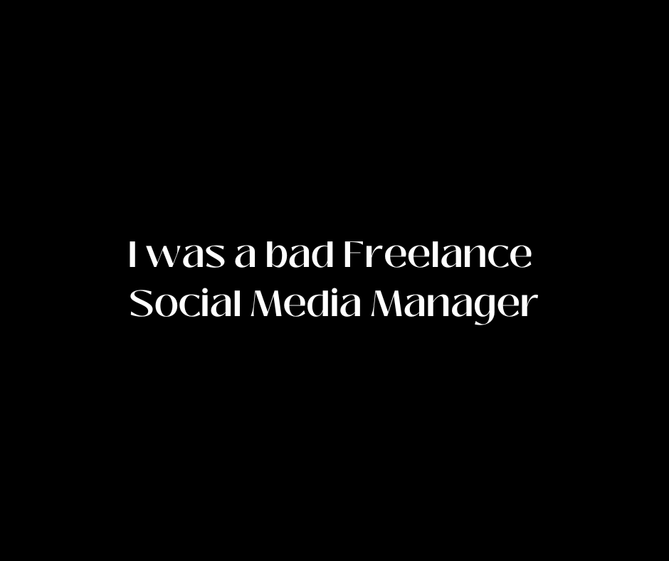 I was a bad Freelance Social Media Manager