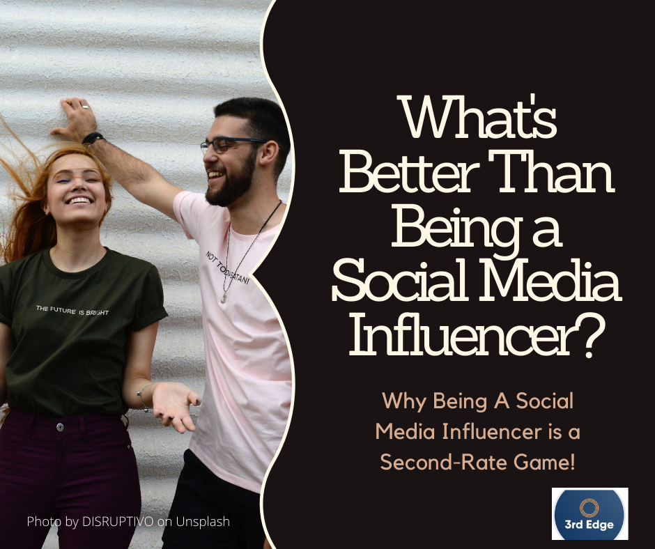 What Is Better Than Being A Social Media Influencer?