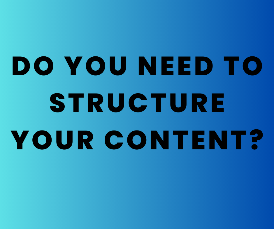 Do you need to structure your content?
