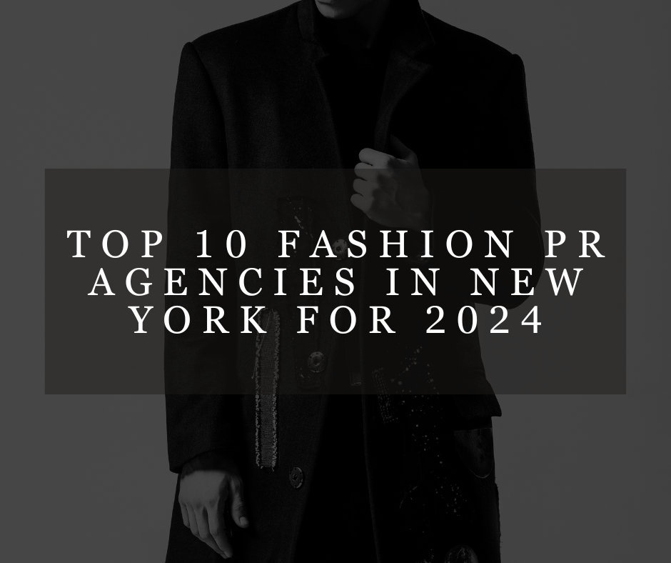 Top 10 Fashion PR Agencies in New York for 2024