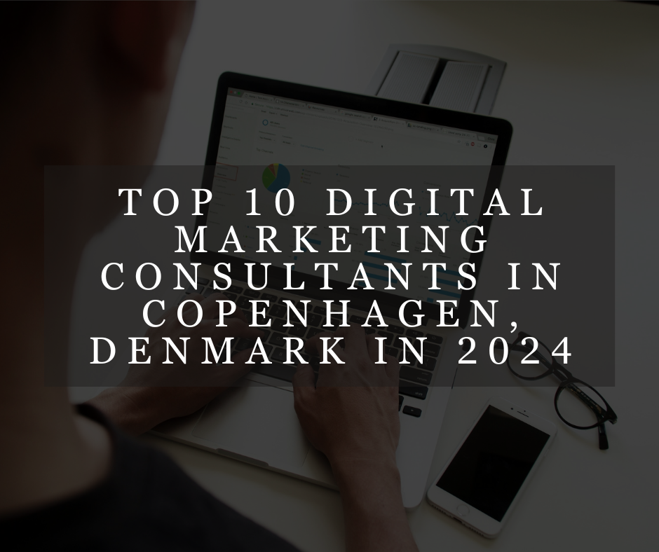 Top 10 Digital Marketing Consultants in Copenhagen, Denmark in 2024