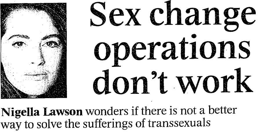 The top of a newspaper article by Nigella Lawson in The Times, 1996. The headline, next to a portrait of Lawson, reads: ‘Sex change operations don’t work.’ The subtitle reads: ‘Nigella Lawson wonders if there is not a better way to solve the sufferings of transsexuals.’