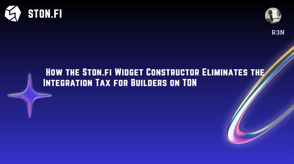 How the Ston.fi Widget Constructor Eliminates the Integration Tax for Builders on TON