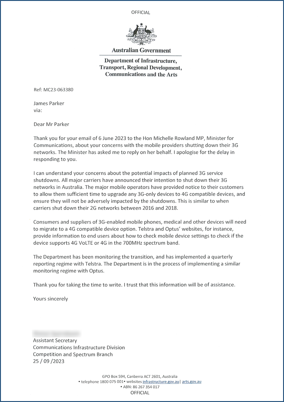 Ref: MC23–063380 Dear Mr Parker Thank you for your email of 6 June 2023 to the Hon Michelle Rowland MP, Minister for Communications, about your concerns with the mobile providers shutting down their 3G networks. The Minister has asked me to reply on her behalf. I apologise for the delay in responding to you.