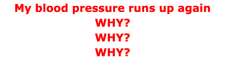 My blood pressure runs up again WHY? WHY? WHY?