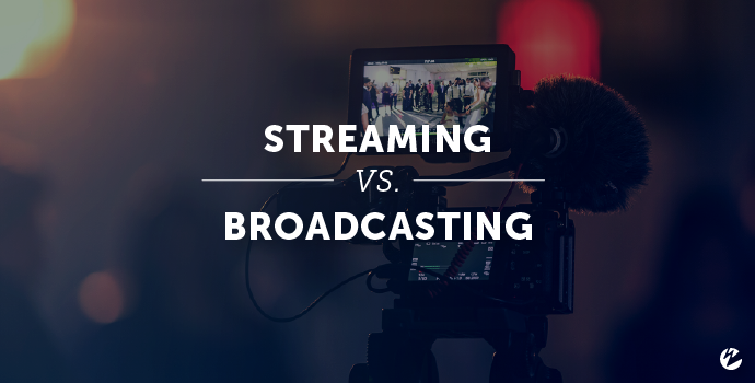Streaming vs. Broadcasting