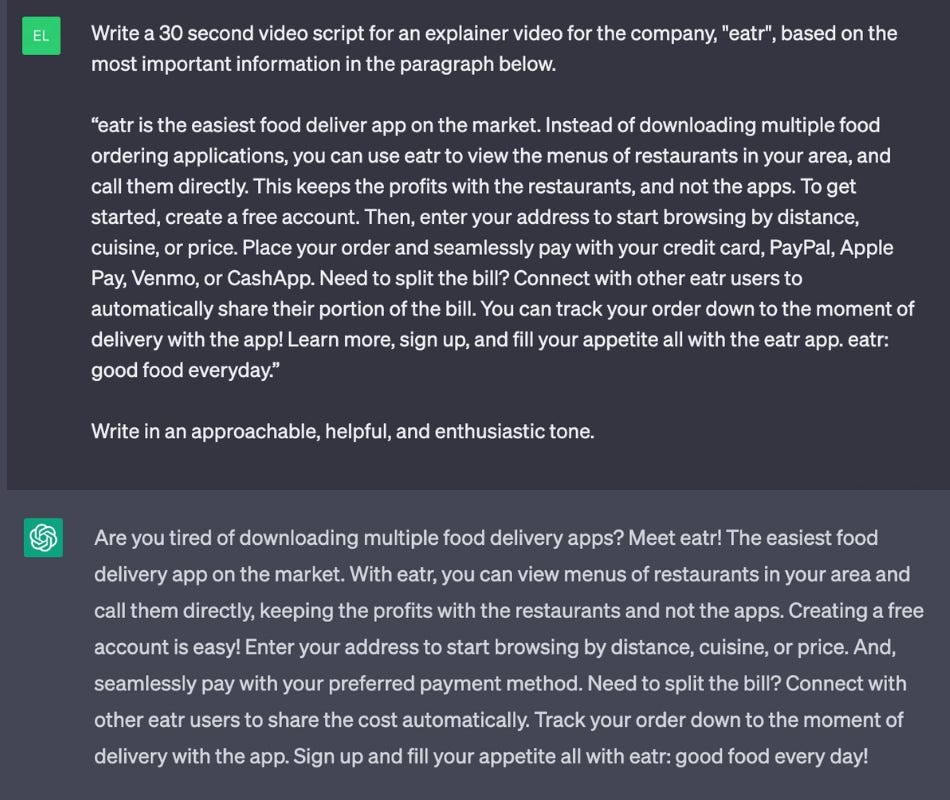 A prompt given to ChatGPT to create an explainer video script. The prompt is “script Write a 30-second video script for an explainer video for the company, “eatr”, based on the most important information in the paragraph below: [INSERT LONG-LENGTH EXPLANATION OF THE COMPANY] Write in an approachable, helpful, and enthusiastic tone.”