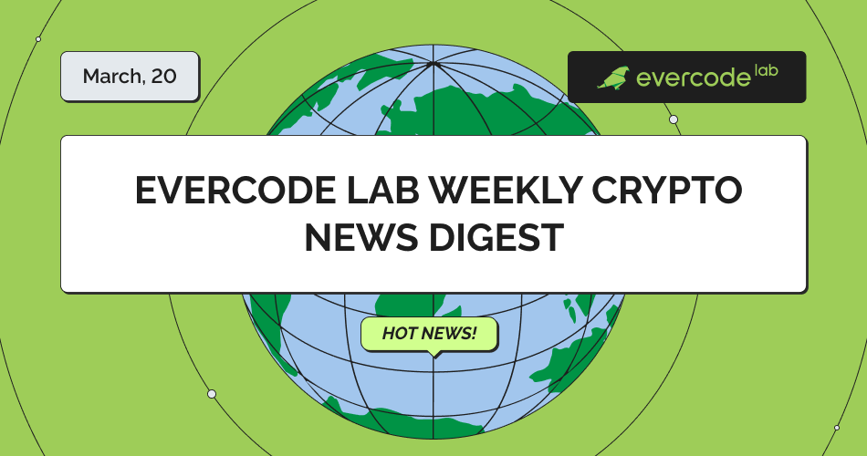 Evercode Lab Weekly Crypto News Digest 20/03/2026