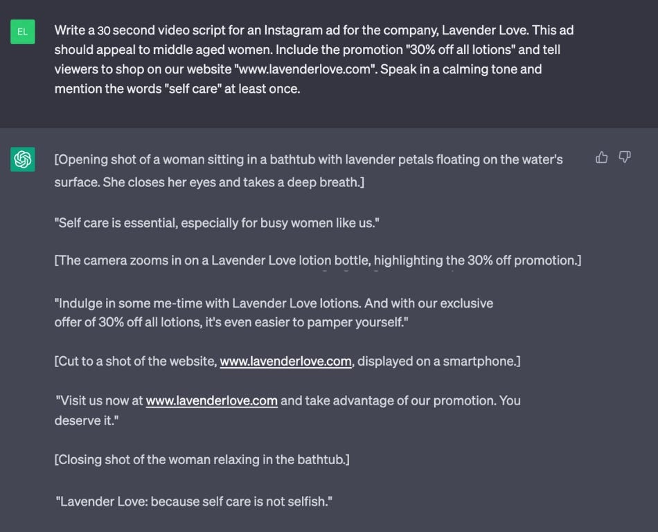 A ChatGPT prompt and response for a video script that reads: “PROMPT: Write a 30-second video script for an Instagram ad for the company, Lavender Love. This ad should appeal to middle-aged women. Include the promotion “30% off all lotions” and tell viewers to shop on our website “www.lavenderlove.com”. Speak in a calming tone and mention the words “self-care” at least once.”