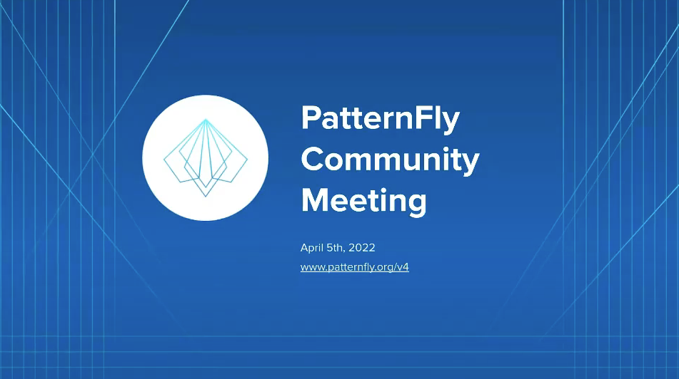 A screenshot of the PatternFly Community Meeting introduction slide that says “PatternFly Community Meeting. April 5th, 2022.”