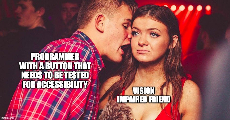 A man at a nightclub (labeled “programmer with a button that needs to be tested for accessibility”) is leaning toward a woman (labeled “vision impaired friend”) in order to speak to her. He is leaning so closely his nose is touching her face, and the woman looks extremely uncomfortable.