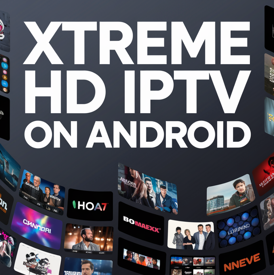 Xtreme HD IPTV review : How to set up Xtreme HD IPTV on Android — Dream 4K IPTV