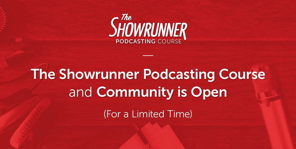 The Showrunner Podcasting Course and Community Is Open (For a Limited Time)