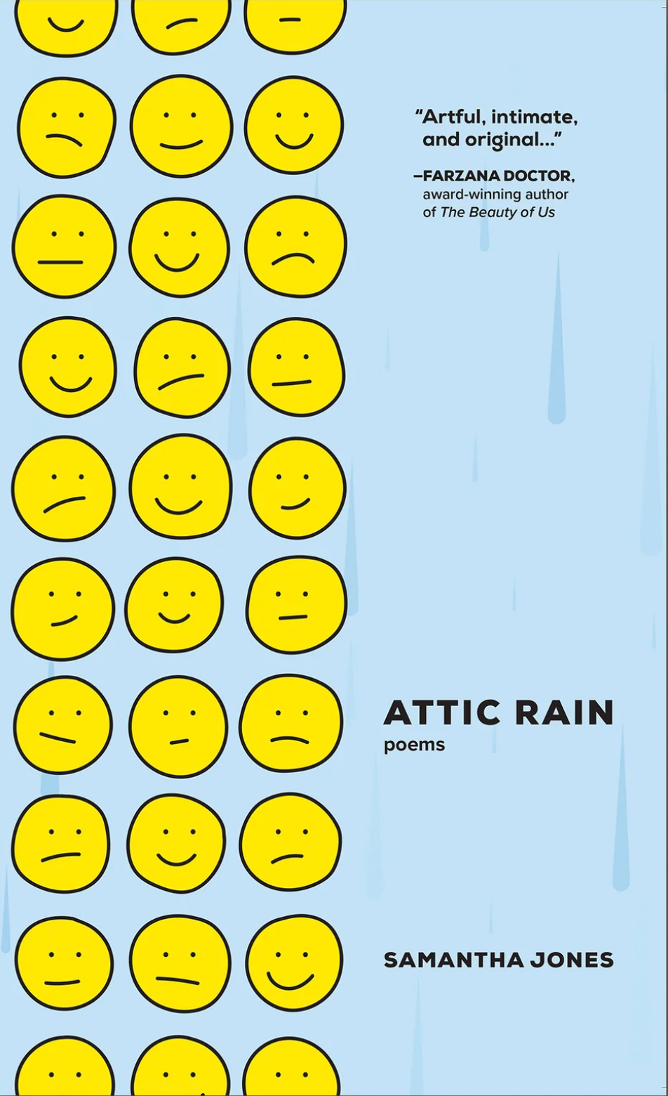 Attic Rain: poems by Samantha Jones. A blue book cover with raindrops and three columns of yellow smiley faces with various expressions from happy to sad.