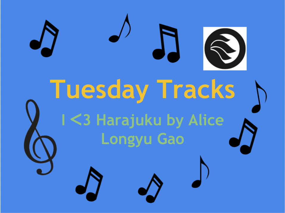 This week’s Tuesday Tracks is “I ᐸ3 Harajuku” by Alice Longyu Gao