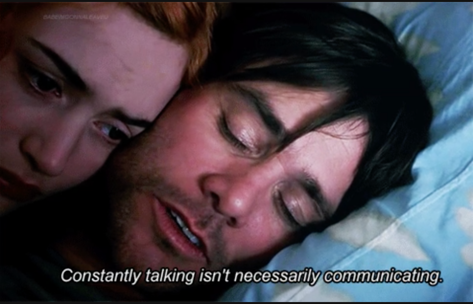 “Constantly talking isn’t necessarily communicating” — Jim Carrey, A Spotless Mind