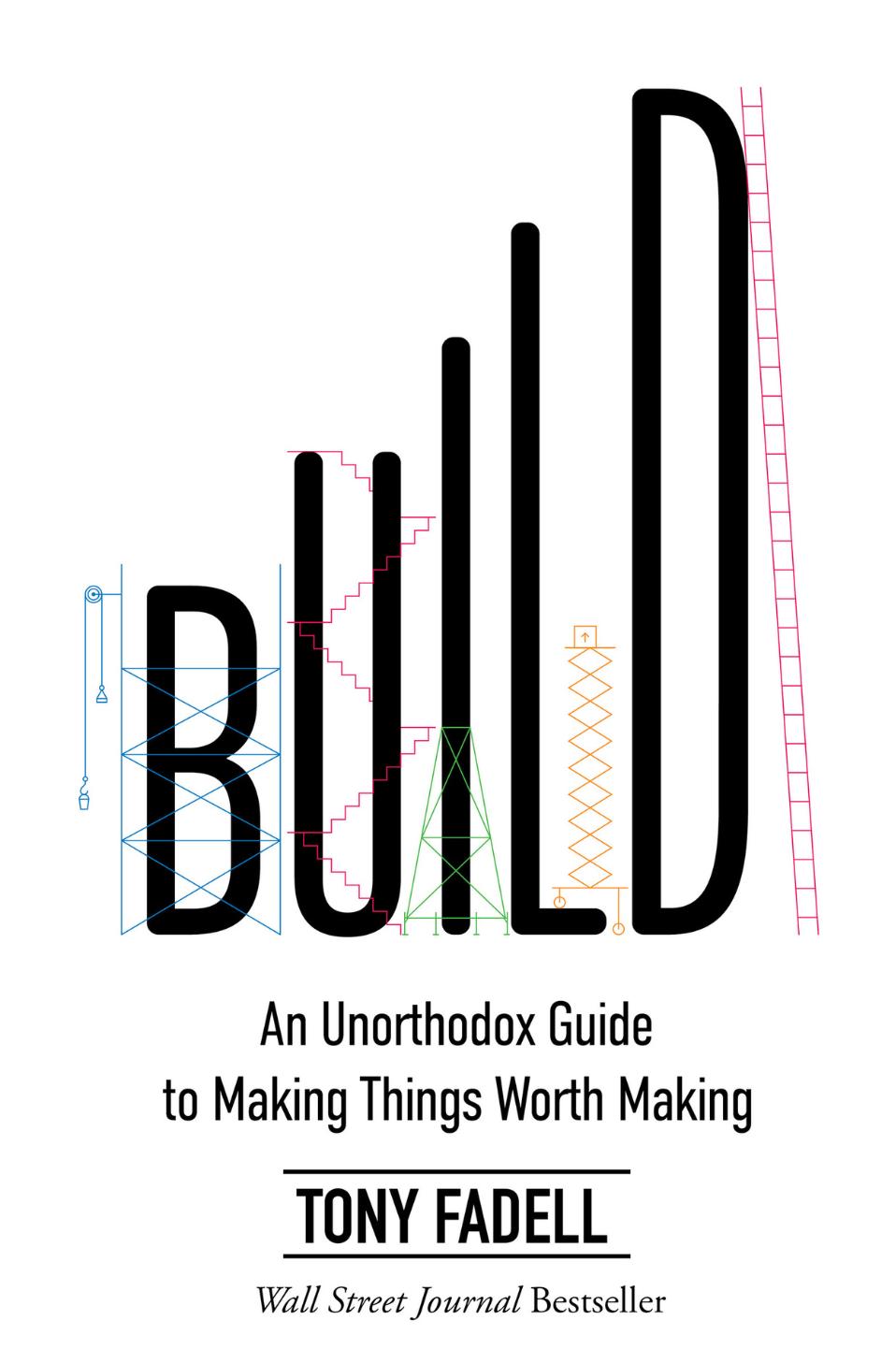Cover of the book, Build: An Unorthodox Guide to Making Things By Tony Fadell
