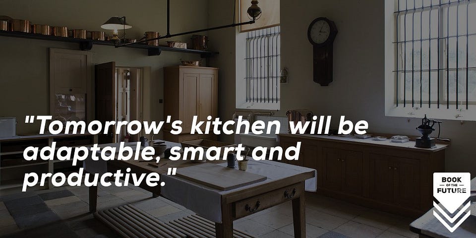 "Tomorrow's kitchen will be adaptable, smart and productive."