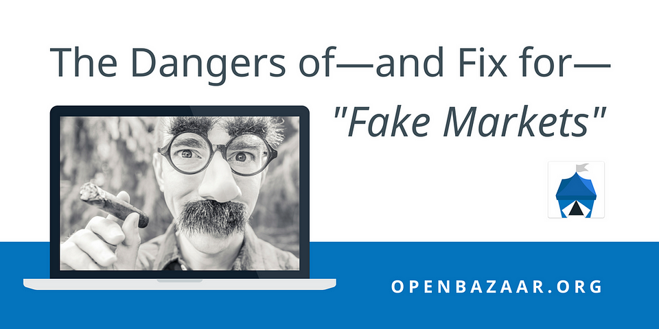 The Dangers of--and Fix for--Fake Markets with free trade through OpenBazaar