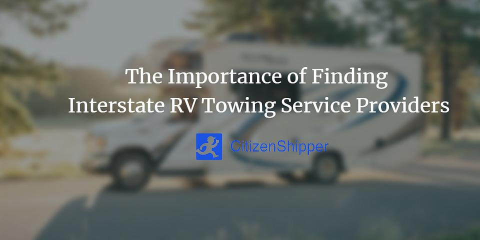 The Importance of Finding Interstate RV Towing Service Providers