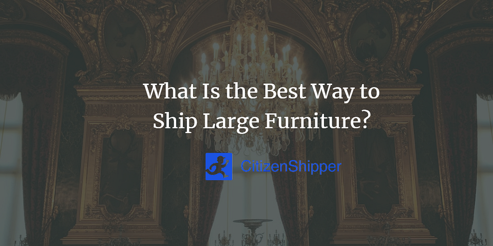 What Is the Best Way to Ship Large Furniture?