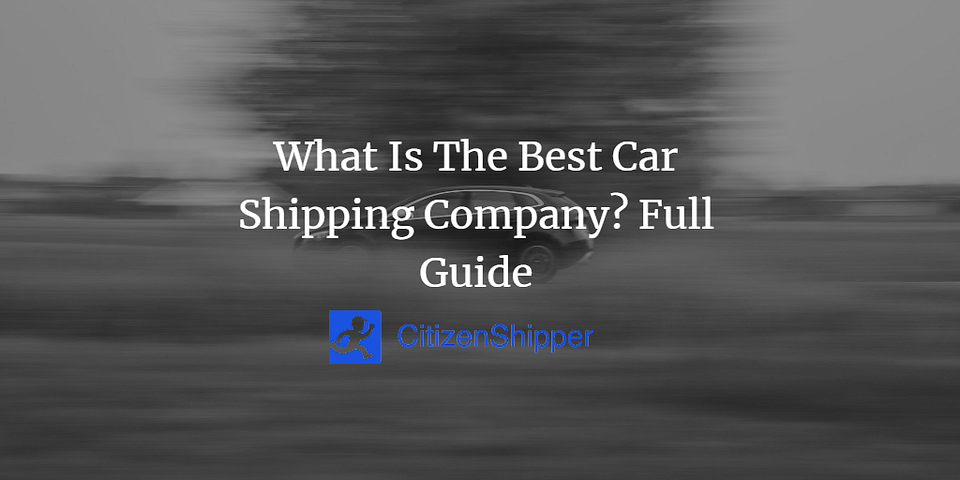 What Is The Best Car Shipping Company? Full Guide