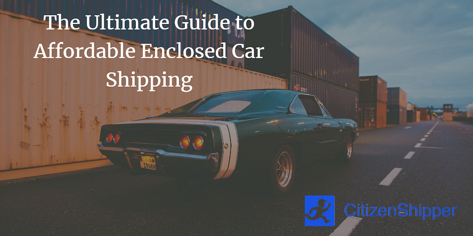 The Ultimate Guide to Affordable Enclosed Car Shipping