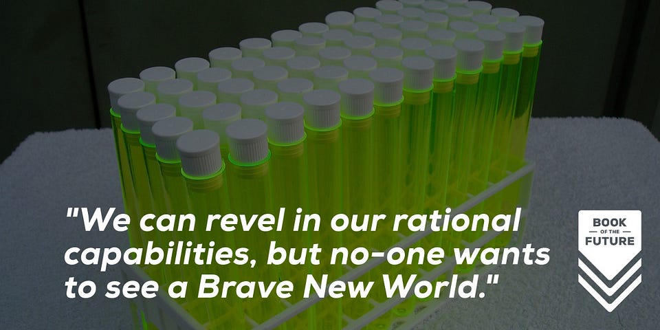 We can revel in our rational capabilities, but no-one wants to see a Brave New World.