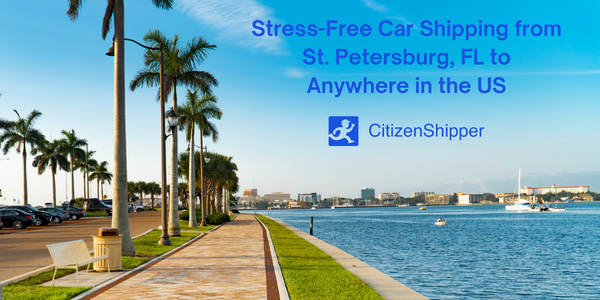 Stress-Free Car Shipping from St. Petersburg, Florida with CitizenShipper: Your Comprehensive Guide for 2024