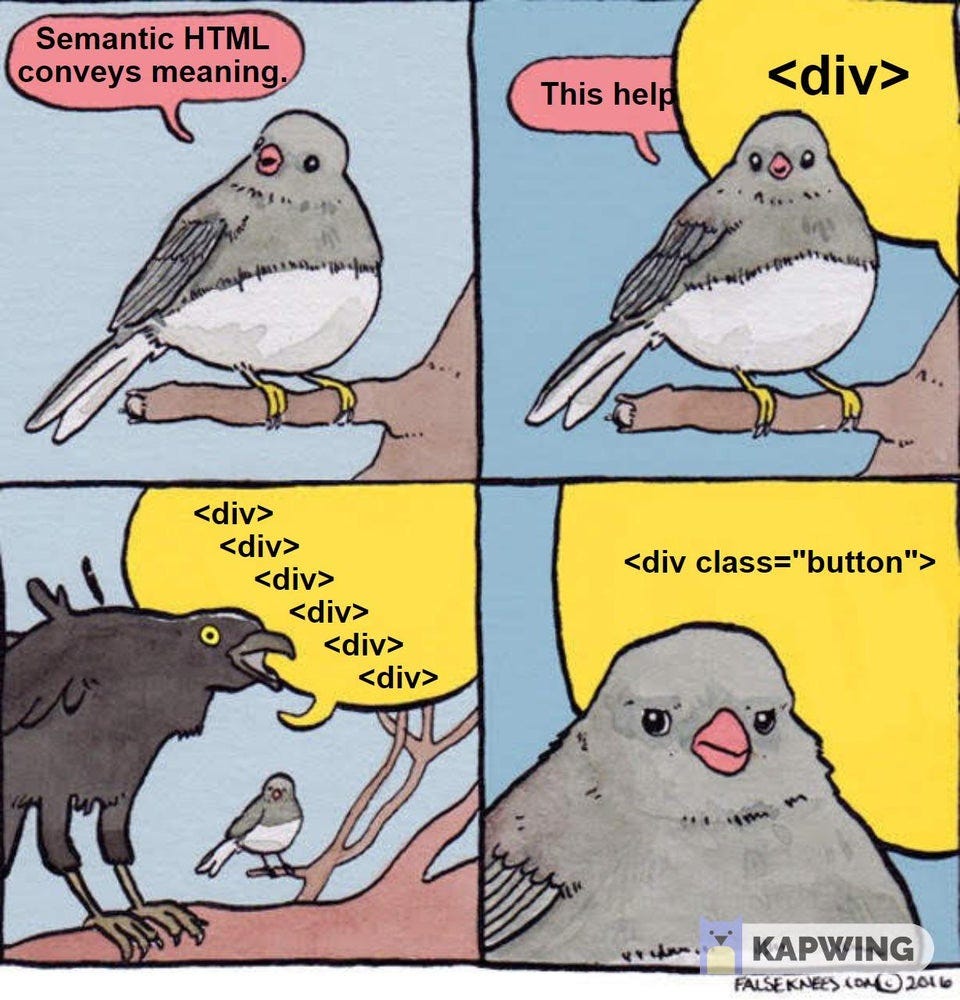 Meme of bird explaining importance of using semantic HTML, with another bird saying to use <div class=”button”>.
