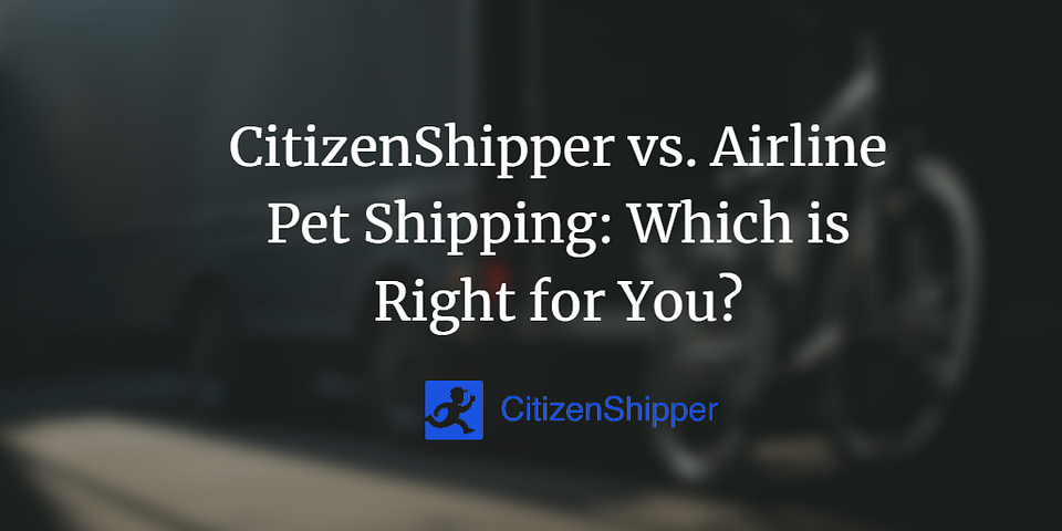CitizenShipper vs. Airline Pet Shipping: Which is Right for You?