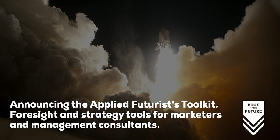 Announcing the Applied Futurist's Toolkit. Foresight and strategy tools for marketers  and management consultants.