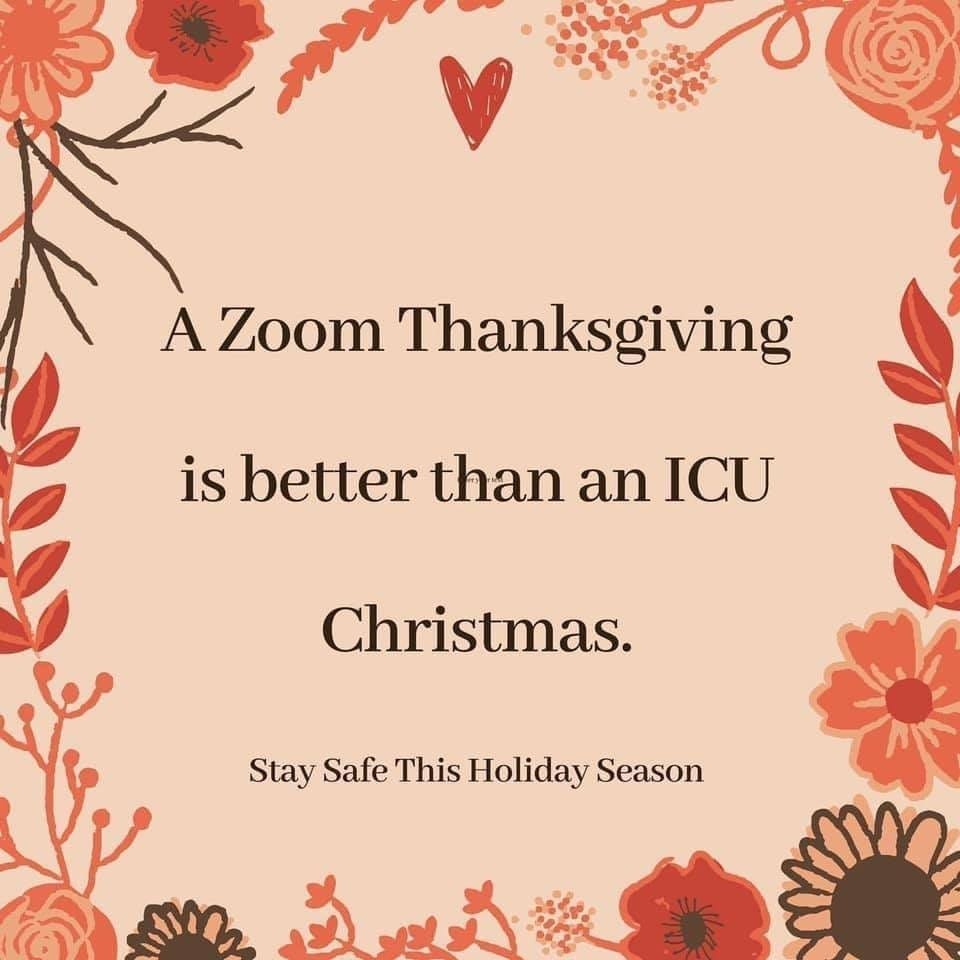 A Zoom Thanksgiving is better than an ICU Christmas.